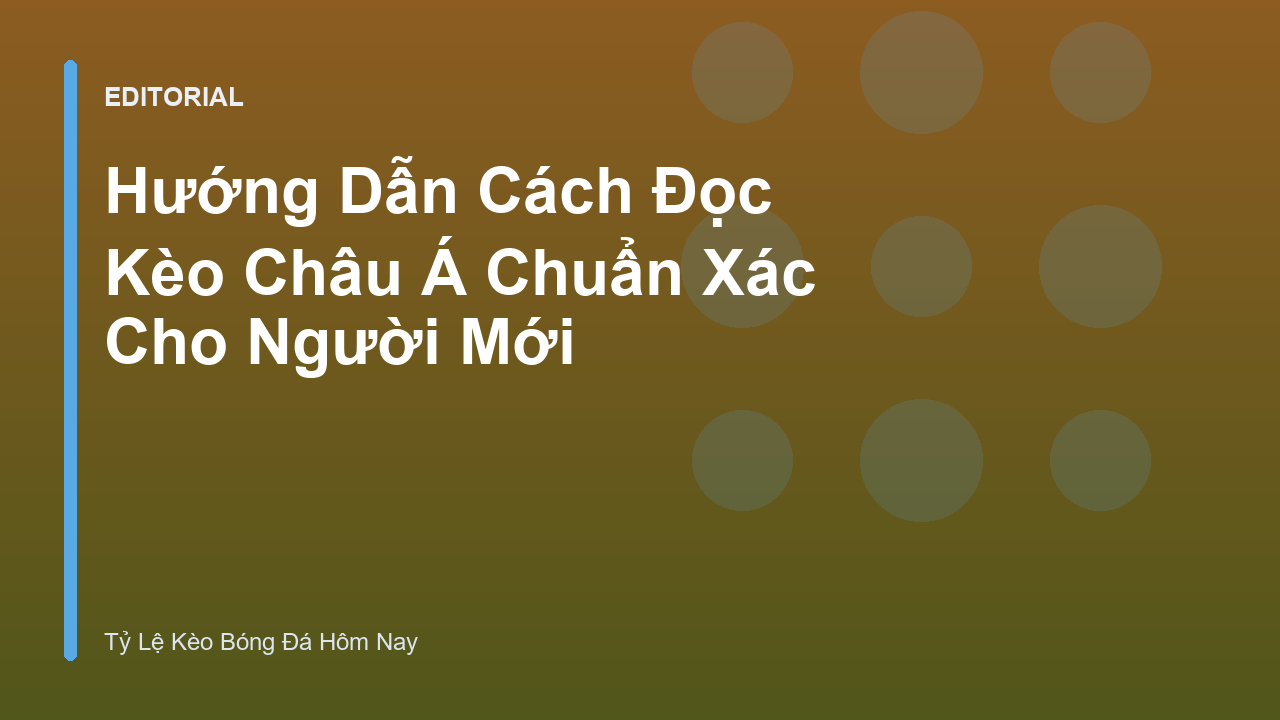 Hướng dẫn cách đọc kèo châu Á cho người mới bắt đầu