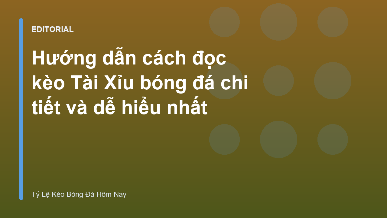 Hướng dẫn đọc kèo Tài Xỉu bóng đá
